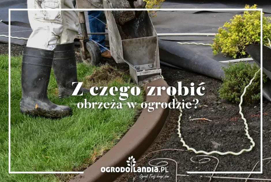 Jakie materiały wybrać, żeby zrobić obwódki w ogrodzie z klasą?